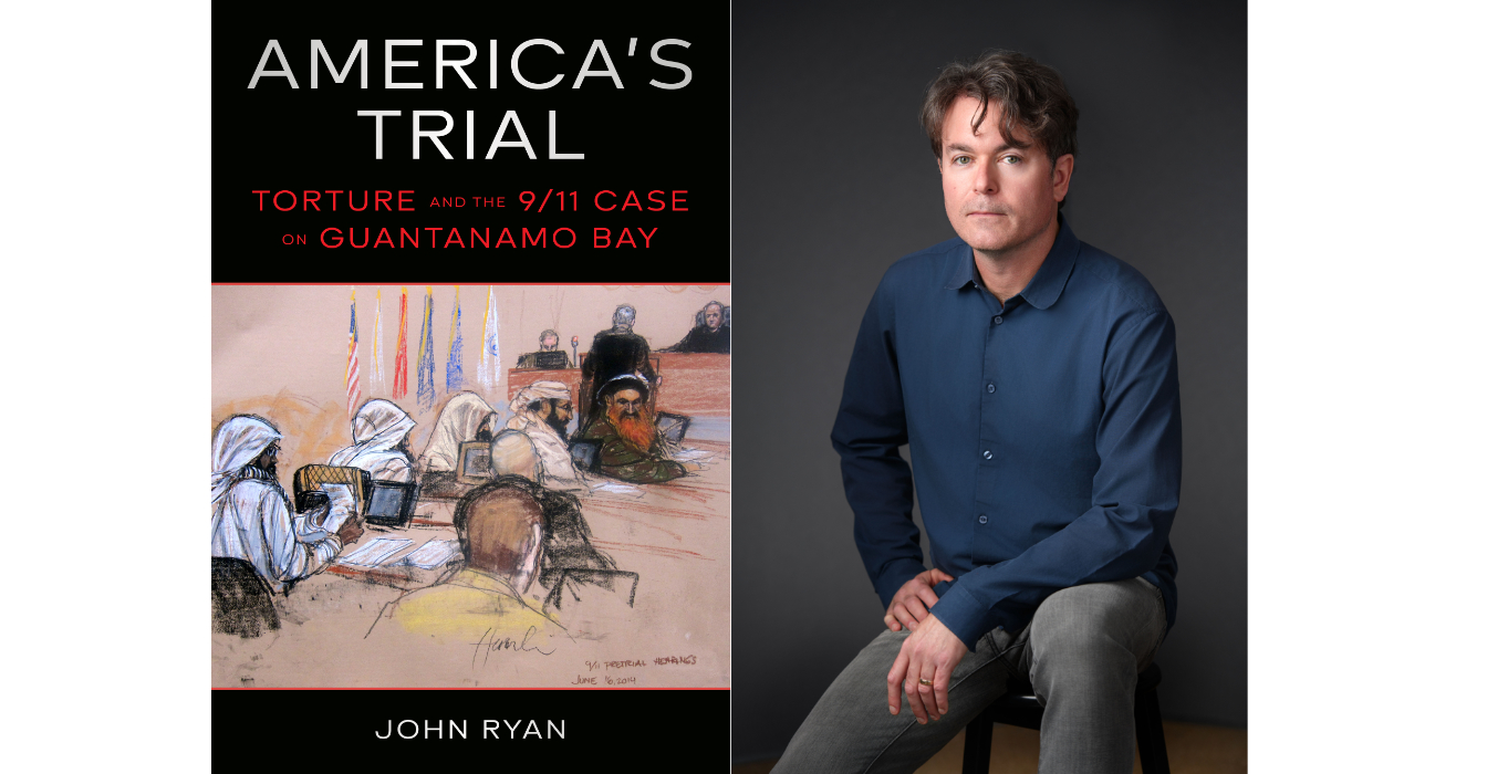 New book, “America's Trial: Torture and the 9/11 Case on Guantanamo Bay,” recounts 10 years of reporting by Lawdragon Editor-in-Chief John Ryan.